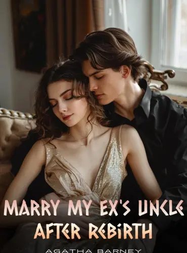 Marry My Ex’s Uncle After Rebirth by Agatha Barney