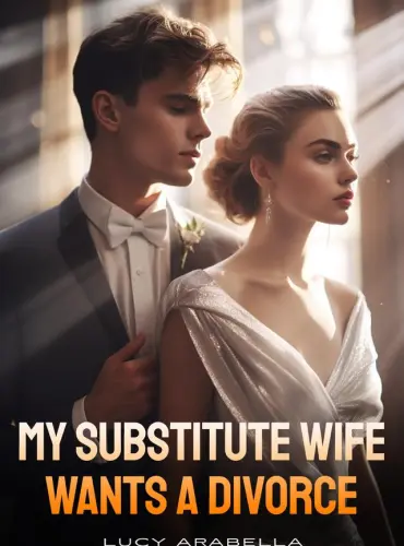 My Substitute Wife Wants A Divorce by Lucy Arabella