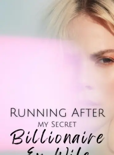 Running After my Secret Billionaire Ex-Wife by Yoonworks